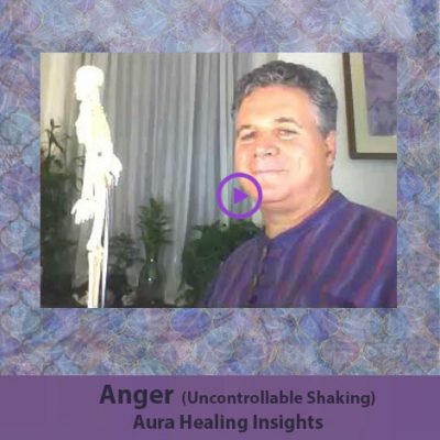 Anger - Uncontrollable Shaking - Aura Healing Insights Into Emotions