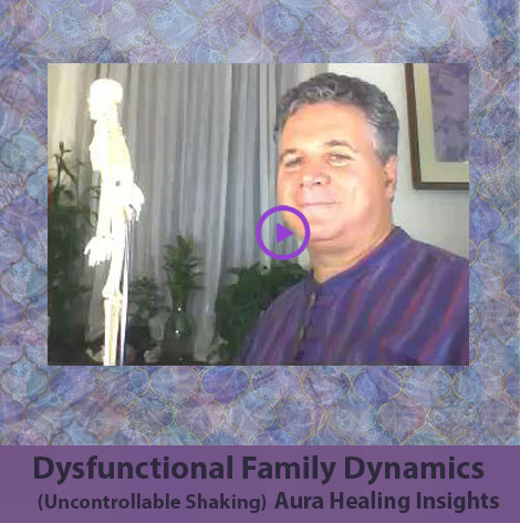 Dysfunctional Family Dynamics - Uncontrollable Shaking - Aura Healing Insights