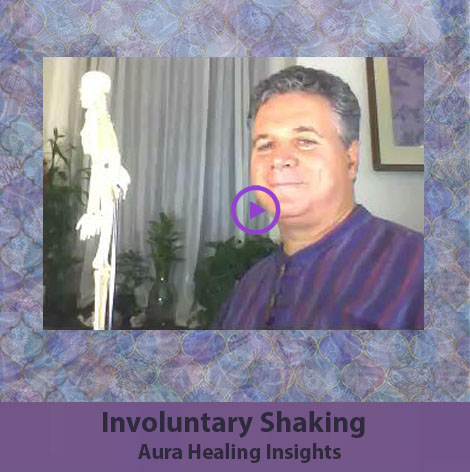 Involuntary Shaking - Uncontrollable Shaking - Aura Healing Insights Into Common Health Issues