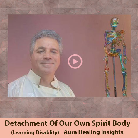Detachment Of Our Own Spirit Body - Learning Disability - Aura Healing Insights