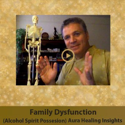 Family Dysfunction - Alcohol Spirit Possession - Aura Healing Insights