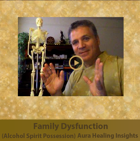 Family Dysfunction - Alcohol Spirit Possession - Aura Healing Insights