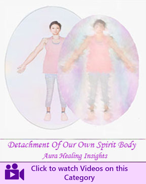 Detachment Of Our Own Spirit Body - Aura Healing Insights 