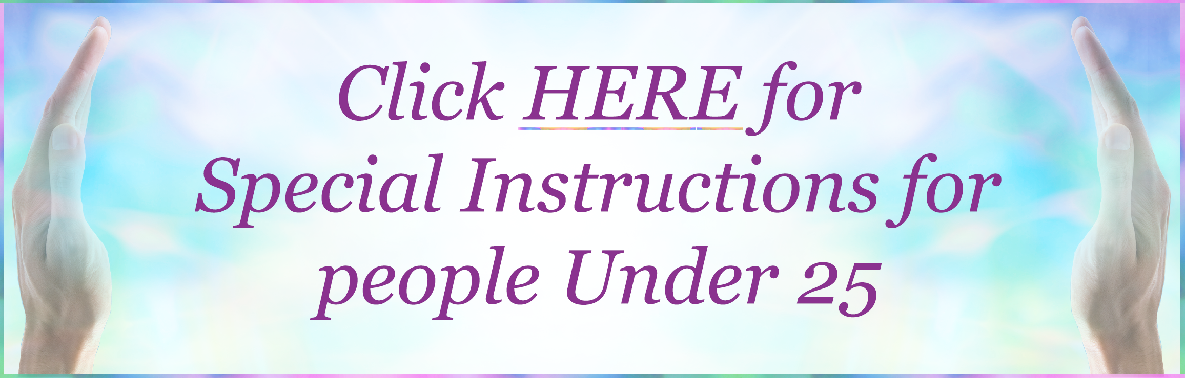 Click HERE for Special Instructions for people Under 25
