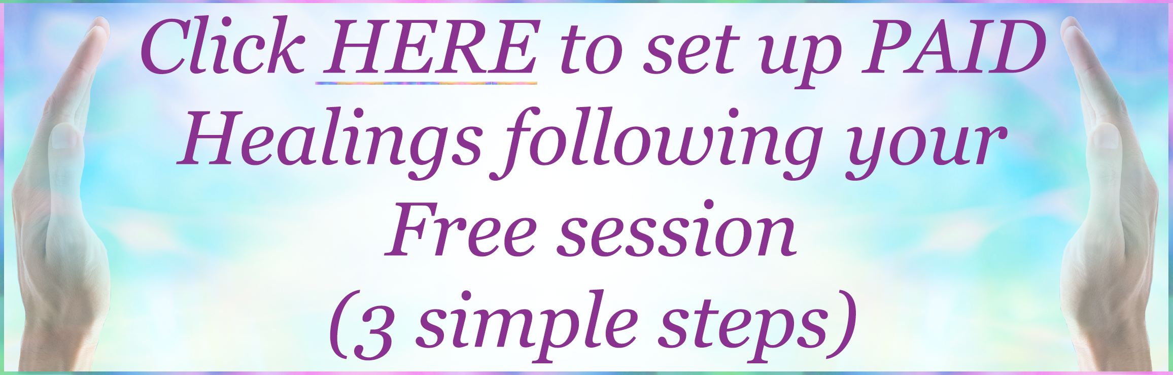 Healing rainbow hands Button - Click HERE to set up Paid Healings following your Free session- 3 simple steps