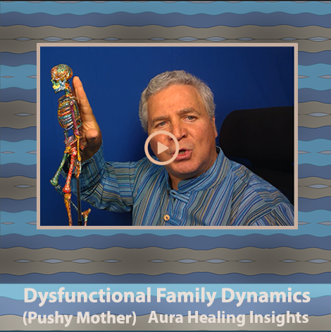 Dysfunctional Family Dynamics - Pushy Mother - Aura Healing Insights