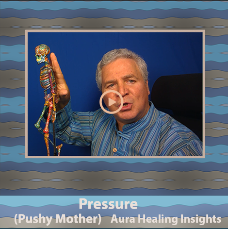 Pressure - Pushy Mother - Aura Healing Insights